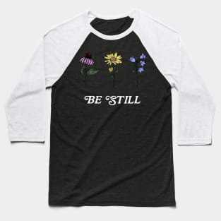 Wildflowers Be Still Psalm 46:10 Baseball T-Shirt